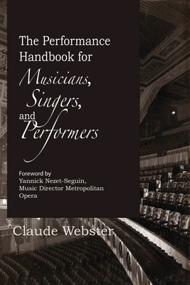 The Performance Handbook: For Musicians, Singers, and Performers by Webster, Claude