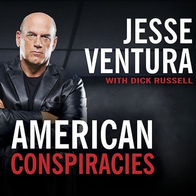 American Conspiracies: Lies, Lies, and More Dirty Lies That the Government Tells Us by Ventura, Jesse