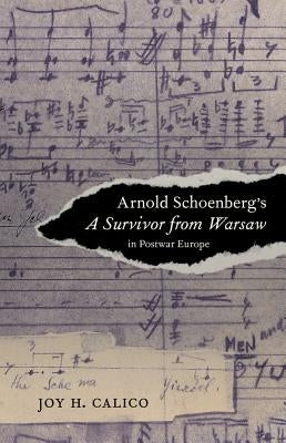 Arnold Schoenberg's a Survivor from Warsaw in Postwar Europe: Volume 17 by Calico, Joy H.