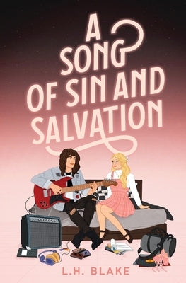 A Song of Sin and Salvation: A Rockin' 80s Romance by Blake, L. H.