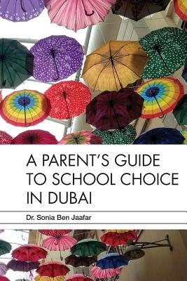 A Parent's Guide to School Choice in Dubai by Ben Jaafar, Sonia