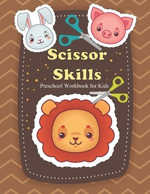 Scissor Skills Preschool Workbook for Kids: Toddlers Scissor Activity Book With Fun Animals & Shapes, Cutting Practice Preschool Workbook for Kids age by Rathjen, Louann