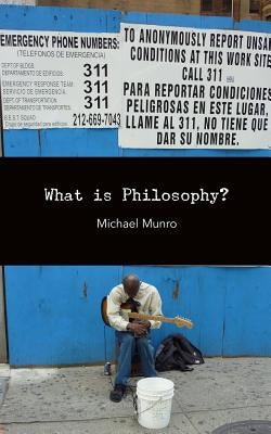 What Is Philosophy? by Munro, Michael