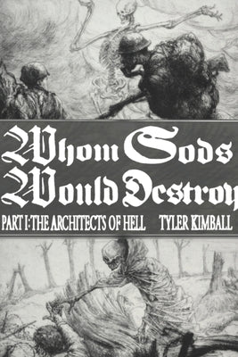 Whom Gods Would Destroy, Part I: The Architects of Hell by Kimball, Tyler