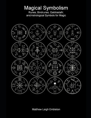 Magical Symbolism: Runes, Bindrunes, Galdrastafir, and Astrological Symbols for Magic by Embleton, Matthew Leigh