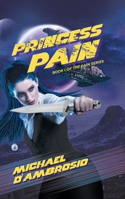 Princess Pain: Book I of the Pain series by Michael d'Ambrosio