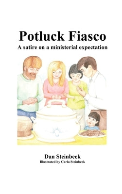 Potluck Fiasco: A satire on a ministerial expectation by Steinbeck, Dan