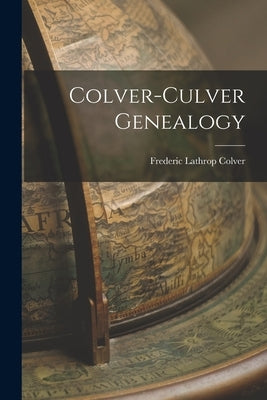 Colver-Culver Genealogy by Colver, Frederic Lathrop