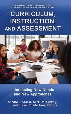 Curriculum, Instruction, and Assessment: Intersecting New Needs and New Approaches by Stacki, Sandra L.