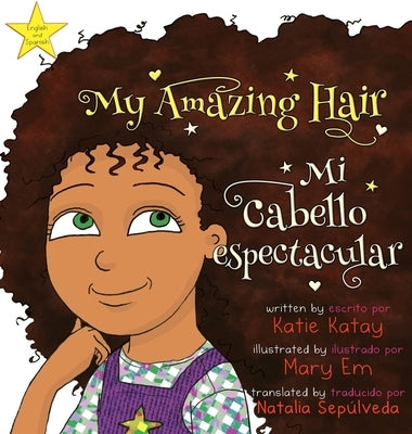 My Amazing Hair - Mi cabello espectacular: English-Spanish bilingual edition - Edici biling? ingl駸-espal by Katay, Katie