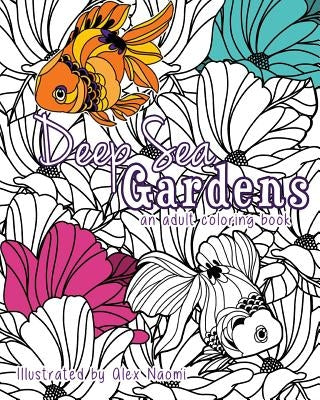 Deep Sea Gardens: An adult coloring book by Naomi, Alex