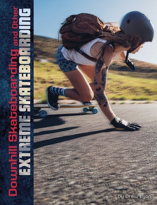 Downhill Skateboarding and Other Extreme Skateboarding by Lyon, Drew