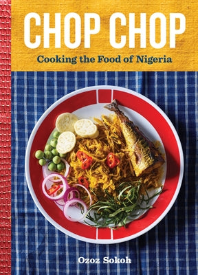 Chop Chop: Cooking the Food of Nigeria by Sokoh, Ozoz