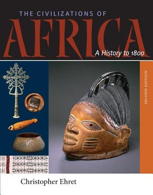 The Civilizations of Africa: A History to 1800 by Ehret, Christopher