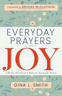 Everyday Prayers for Joy: A 30-Day Devotional & Reflective Journal for Women by Smith