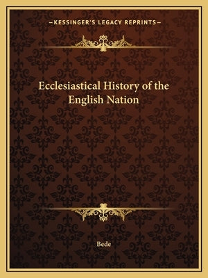 Ecclesiastical History of the English Nation by Bede