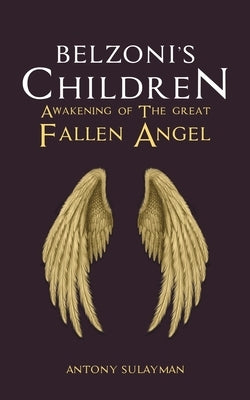 Belzoni's Children: Awakening of the Great Fallen Angel by Sulayman, Antony