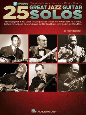 25 Great Jazz Guitar Solos: Transcriptions * Lessons * BIOS * Photos by Silbergleit, Paul