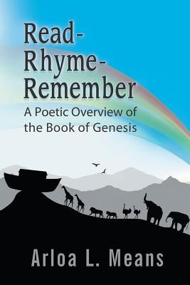 Read-Rhyme-Remember: A Poetic Overview of the Book of Genesis by Means, Arloa L.