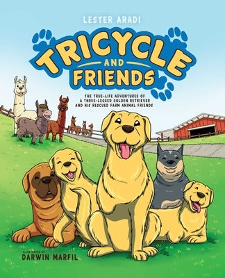 Tricycle and Friends: The True Life Adventures of a Three-Legged Golden Retriever and His Rescued Farm Animal Friends by Aradi, Lester