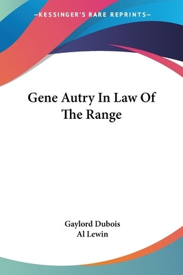 Gene Autry In Law Of The Range by DuBois, Gaylord