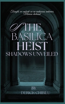 The Basilica Heist: Shadows Unveiled by Chibilu, Derick