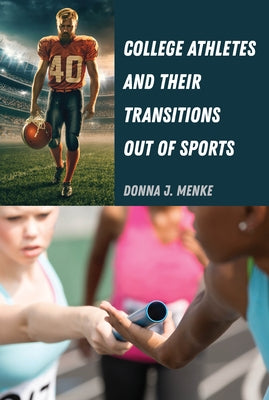 College Athletes and Their Transitions Out of Sports by Menke, Donna J.