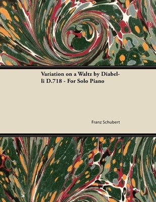 Variation on a Waltz by Diabelli D.718 - For Solo Piano by Schubert, Franz