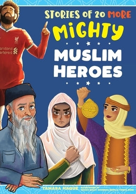 Stories of 20 More Mighty Muslim Heroes by Haque, Tamara