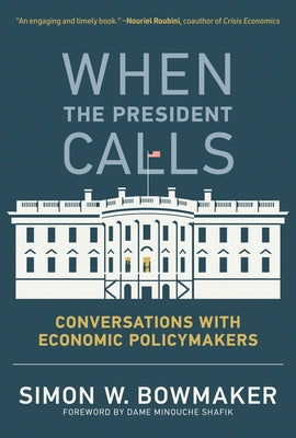 When the President Calls: Conversations with Economic Policymakers by Bowmaker, Simon W.