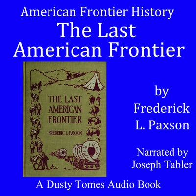 The Last American Frontier by Paxton, Frederic Logan