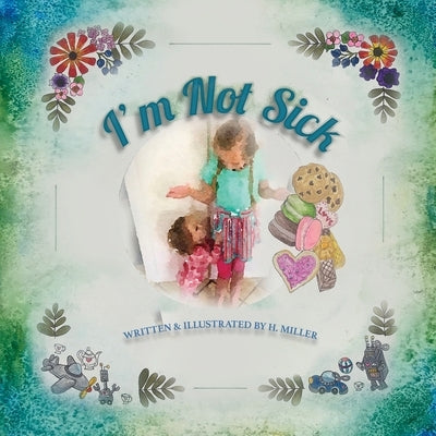 I'm Not Sick by Miller, H.