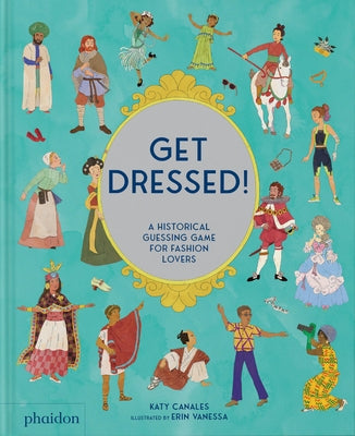 Get Dressed!: A Historical Guessing Game for Fashion Lovers by Canales, Katy