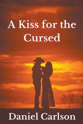 A Kiss for the Cursed by Carlson, Daniel