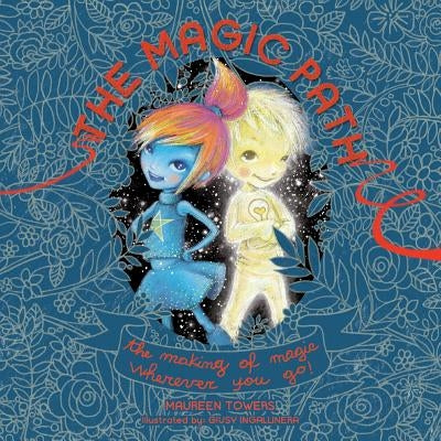 The Magic Path: The Making of Magic Wherever you Go! by Towers, Maureen