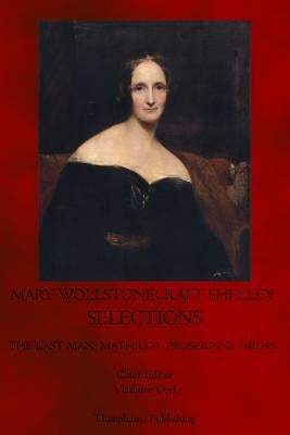 Mary Wollstonecraft Shelley Selections by Shelley, Mary Wollstonecraft