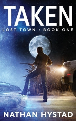 Taken (Lost Town Book One) by Hystad, Nathan