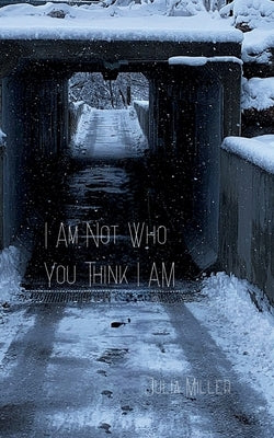 I Am Not Who You Think I Am by Miller, Julia