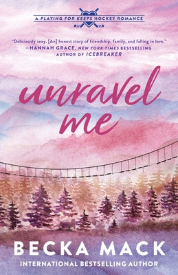 Unravel Me: A Playing for Keeps Hockey Romance by Mack, Becka