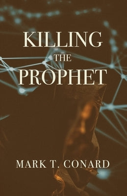 Killing the Prophet by Conard, Mark T.