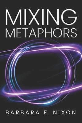 Mixing Metaphors by Nixon, Barbara F.