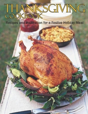 Thanksgiving Cookbook: Recipes and inspiration for a Festive Holiday Meal by Ledbetter, Matthew W.