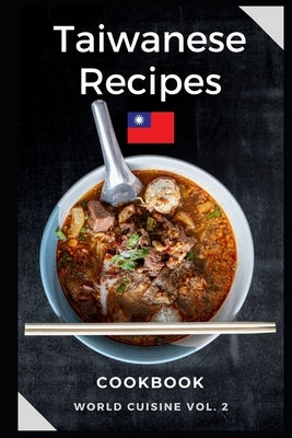 Taiwanese Recipes Cookbook: Easy and Tasty Recipes from Taiwan by Sterling, Jon