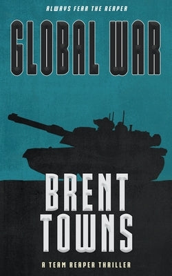 Global War: A Team Reaper Thriller by Towns, Brent