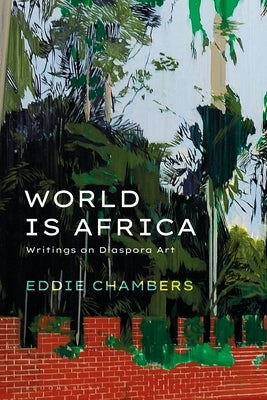 World Is Africa: Writings on Diaspora Art by Chambers, Eddie