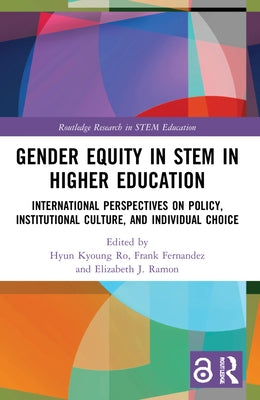 Gender Equity in Stem in Higher Education: International Perspectives on Policy, Institutional Culture, and Individual Choice by Ro, Hyun Kyoung