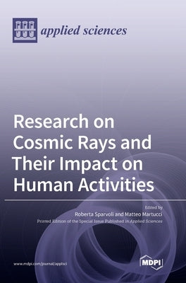 Research on Cosmic Rays and Their Impact on Human Activities by Sparvoli, Roberta