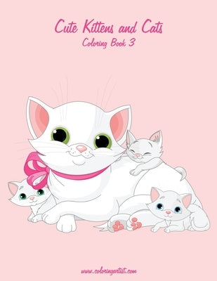 Cute Kittens and Cats Coloring Book 3 by Snels, Nick