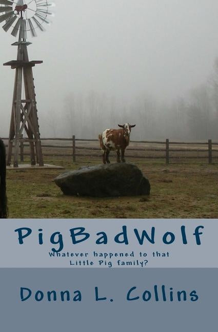 Pigbadwolf: Whatever Happened to That Little Pig Family? by Collins, Donna L.