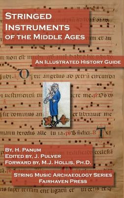 Stringed Instruments of the Middle Ages: An Illustrated Field Guide to Their Evolution and Development by Panum, H.